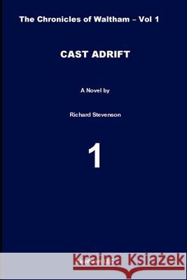 Cast Adrift: The Chronicles of Waltham - Vol. 1 Richard Stevenson 9781798049266