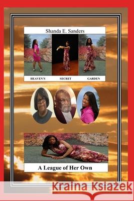 A League of Her Own: Heaven's Secret Garden Shanda E. Sanders 9781798050477 Independently Published
