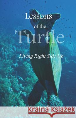 Lessons of the Turtle: Living Right Side Up Steve Goodier 9781798055601 Independently Published