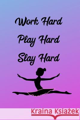 Work Hard Play Hard Slay Hard: Ballerina Iam Enough 9781798057650 Independently Published