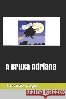 A Bruxa Adriana Tarcisio Lage 9781798059005 Independently Published