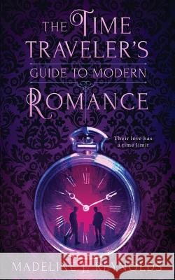 The Time Traveler's Guide to Modern Romance Madeline J. Reynolds 9781798070574 Independently Published