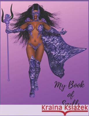My Book of Spells: Book of Shadows, Grimoire Spell Paper to Write Your Own Spells for Wiccas Br -. Tistic 9781798072608 Independently Published