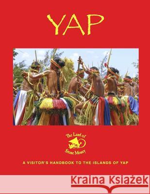 Yap - the Land of Stone Money: A Visitor's Handbook to the Islands of Yap Tim Rock 9781798073612 Independently Published