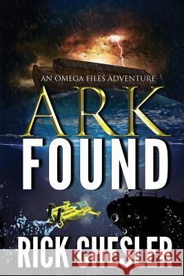 Ark Found: An Omega Files Adventure Rick Chesler 9781798074626 Independently Published