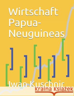 Wirtschaft Papua-Neuguineas Iwan Kuschnir 9781798074916 Independently Published