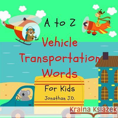 A to Z Vehicle Transportation Words: ABC Alphabet Vehicle Book for Kids, Early Learning Book, Age 1-5, Bonus Page a - Z Handwriting 9 Page Jonathan J 9781798075395 Independently Published