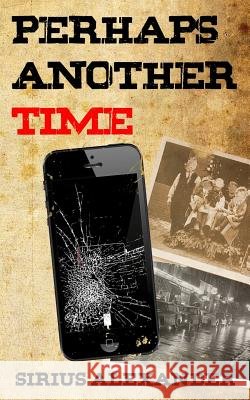 Perhaps Another Time Sirius Alexander 9781798080528