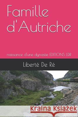 Famille d'Autriche: naissance d'une dynastie EDITIONS LDR Liberté de Ré, Ldr 9781798083130 Independently Published