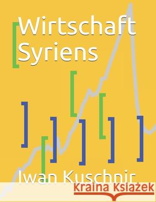 Wirtschaft Syriens Iwan Kuschnir 9781798102220 Independently Published