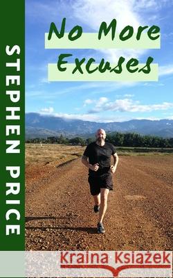 No More Excuses Stephen Price 9781798107522 Independently Published