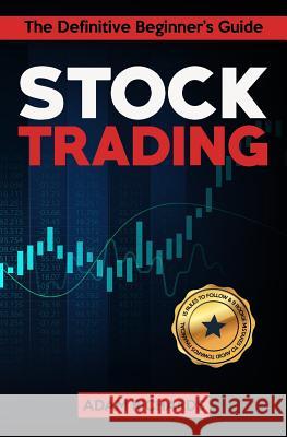 Stock Trading: The Definitive Beginner's Guide - 15 Rules to Follow & 9 Rookie Mistakes to Avoid Towards Your Financial Freedom Adam Richards 9781798109472 Independently Published