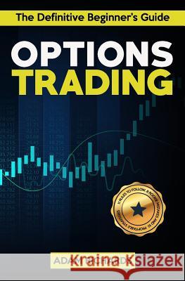 Options Trading: The Definitive Beginner's Guide: 11 Rules to Follow, 8 Rookie Mistakes to Avoid, 10 Simple But Profitable Strategies t Adam Richards 9781798110171 Independently Published