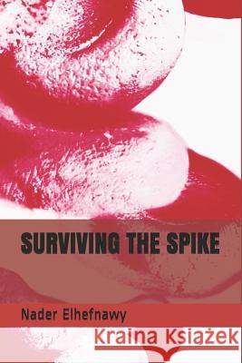 Surviving the Spike Nader Elhefnawy 9781798113936 Independently Published