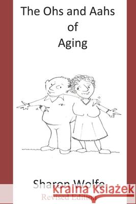 The Ohs and Aahs of Aging Sharon Wolfe 9781798121245 Independently Published