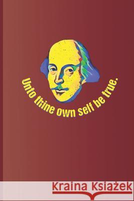 Unto Thine Own Self Be True.: A Quote from Hamlet by William Shakespeare Diego, Sam 9781798125953
