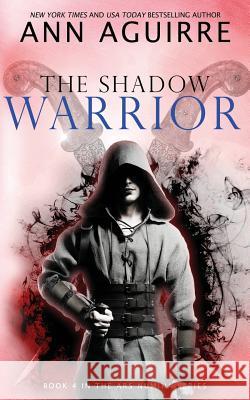 The Shadow Warrior Ann Aguirre 9781798130179 Independently Published