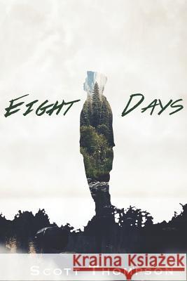 Eight Days: An Adventure Into the Afterlife Scott Thompson 9781798133774 Independently Published
