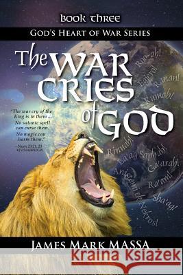 The War Cries of God: Releasing God's Roar in our Warfare-Worship Massa, Mark 9781798145593 Independently Published