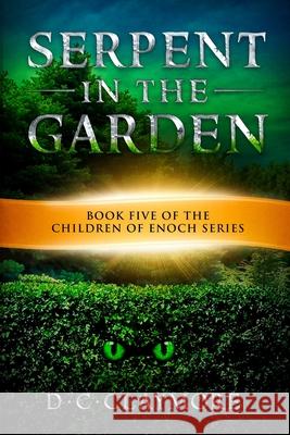 Serpent in the Garden: The Children of Enoch Series Book 5 D C Claymore, Dana Waddell 9781798148013 Independently Published