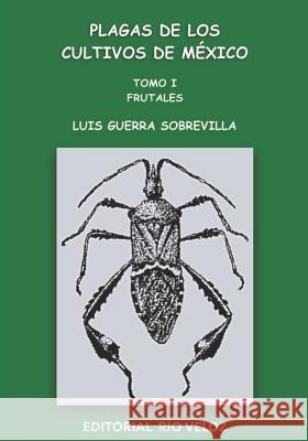 Plagas de Los Cultivos de M?xico: Tomo I. Frutales Luis Guerr 9781798150825 Independently Published