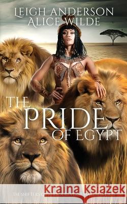 The Pride of Egypt: A Reverse Harem Historical Fantasy Romance Alice Wilde Leigh Anderson 9781798152843 Independently Published