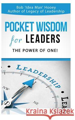 Pocket Wisdom for Leaders: The Power of One! Bob 'Idea Man' Hooey 9781798152881