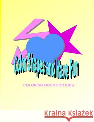 Have Fun Coloring Shapes Coloring Book for Kids Tiffany Wilson 9781798161500