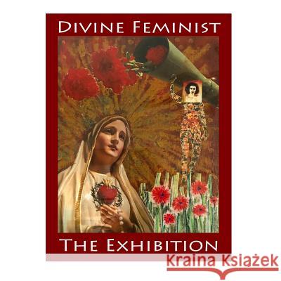 Divine Feminist: The Exhibition Marina Carreira Michele Serchuk Audrey Anastasi 9781798161524 Independently Published