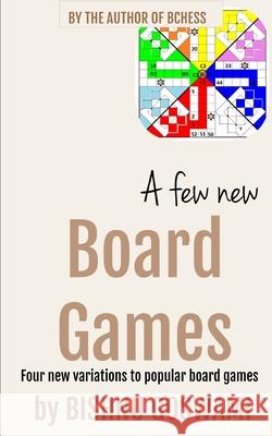 A few new board games: Four new variations to popular board games Bishnu Goswami 9781798164334 Independently Published