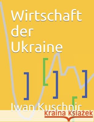 Wirtschaft der Ukraine Kuschnir, Iwan 9781798164877 Independently Published