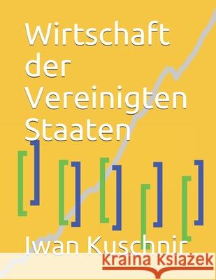 Wirtschaft der Vereinigten Staaten Kuschnir, Iwan 9781798165188 Independently Published