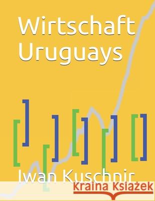 Wirtschaft Uruguays Iwan Kuschnir 9781798165287 Independently Published
