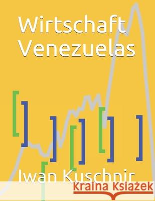 Wirtschaft Venezuelas Iwan Kuschnir 9781798165867 Independently Published
