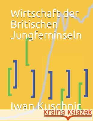 Wirtschaft der Britischen Jungferninseln Kuschnir, Iwan 9781798166123 Independently Published