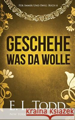 Geschehe, was da wolle Todd, E. L. 9781798167045 Independently Published