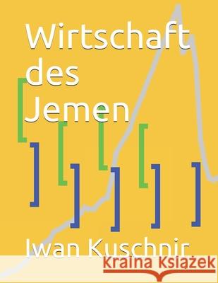 Wirtschaft des Jemen Kuschnir, Iwan 9781798167359 Independently Published