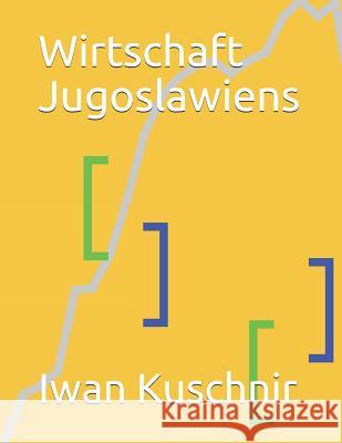 Wirtschaft Jugoslawiens Iwan Kuschnir 9781798167465
