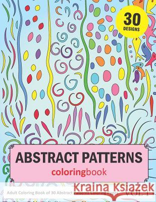 Abstract Patterns Coloring Book: 30 Coloring Pages of Abstract Patterns in Coloring Book for Adults (Vol 1) Sonia Rai 9781798168257