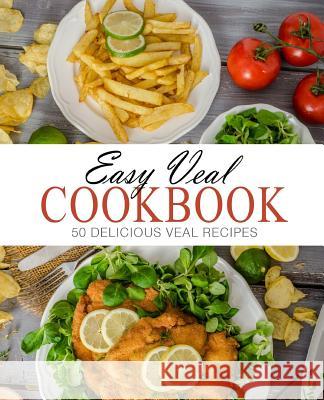 Easy Veal Cookbook: 50 Delicious Veal Recipes (2nd Edition) Booksumo Press 9781798191477 Independently Published