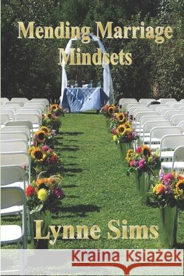 Mending Marriage Mindsets: A wise woman's guide to healthy love relationships Sims, Lynne 9781798192412