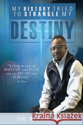 My History Tried to Strangle My Destiny Kita Moss 9781798192894 Independently Published