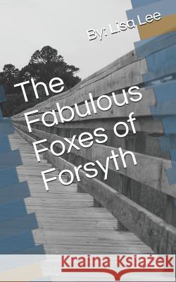 The Fabulous Foxes of Forsyth Eric James Lee Lisa S. Lee 9781798205372 Independently Published