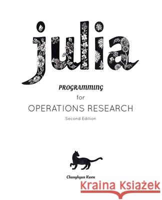 Julia Programming for Operations Research Changhyun Kwon 9781798205471 Independently Published