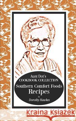Aunt Dot's Cookbook Collection of Southern Foods Recipes Dorothy Hawkes 9781798211731 Independently Published