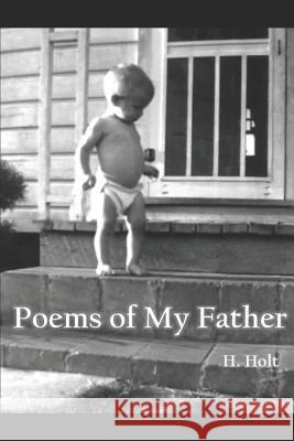 Poems of My Father H. Holt 9781798220986 Independently Published