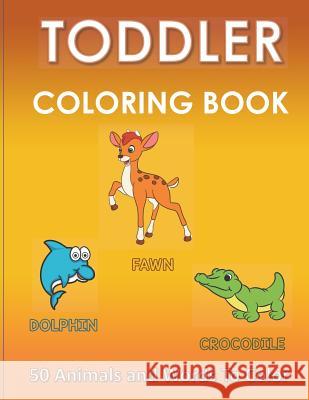 Toddler Coloring Book -50 Animals and Words to Color: For Ages 2-4 - Preschool Skill Development Mrs L 9781798221938 Independently Published