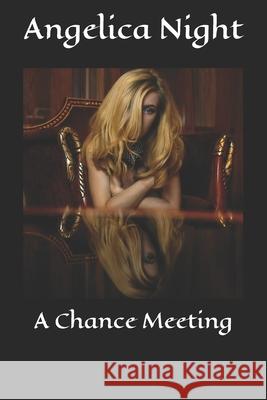 A Chance Meeting Angelica Night 9781798223765 Independently Published