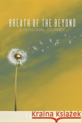 Breath of the Beyond: A Personal Journey Sara Dailey 9781798224502 Independently Published