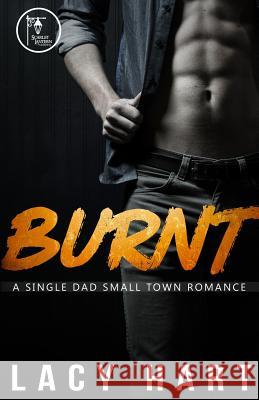 Burnt: A Single Dad Small Town Romance Lacy Hart 9781798229019